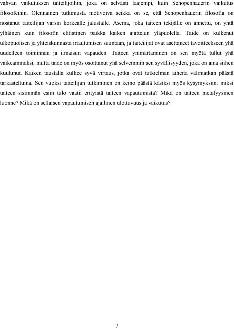 Asema, joka taiteen tekijälle on annettu, on yhtä ylhäinen kuin filosofin elitistinen paikka kaiken ajattelun yläpuolella.