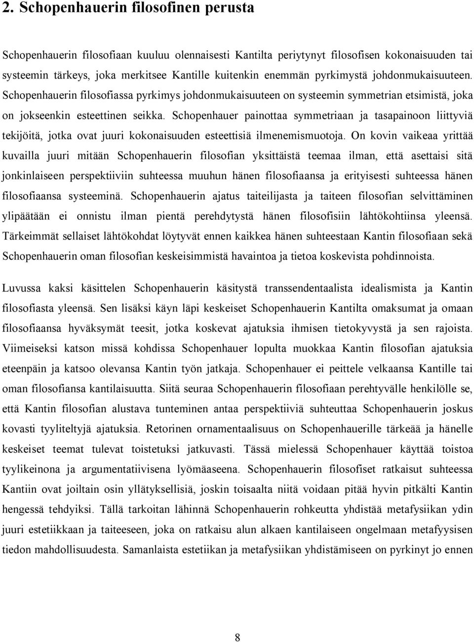 Schopenhauer painottaa symmetriaan ja tasapainoon liittyviä tekijöitä, jotka ovat juuri kokonaisuuden esteettisiä ilmenemismuotoja.