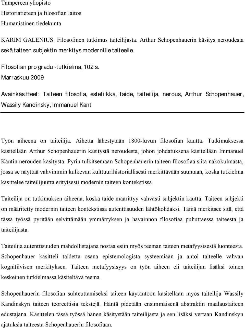 Marraskuu 2009 Avainkäsitteet: Taiteen filosofia, estetiikka, taide, taiteilija, nerous, Arthur Schopenhauer, Wassily Kandinsky, Immanuel Kant Työn aiheena on taiteilija.