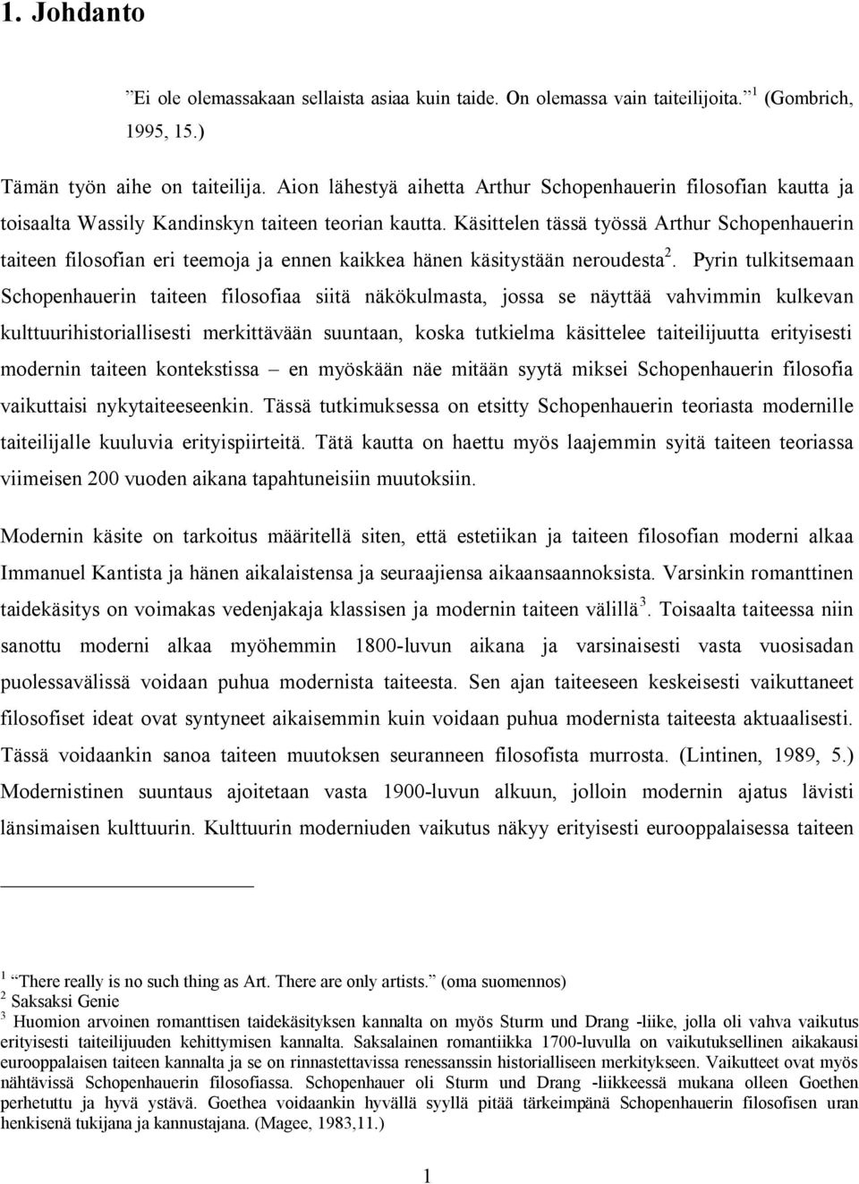 Käsittelen tässä työssä Arthur Schopenhauerin taiteen filosofian eri teemoja ja ennen kaikkea hänen käsitystään neroudesta 2.