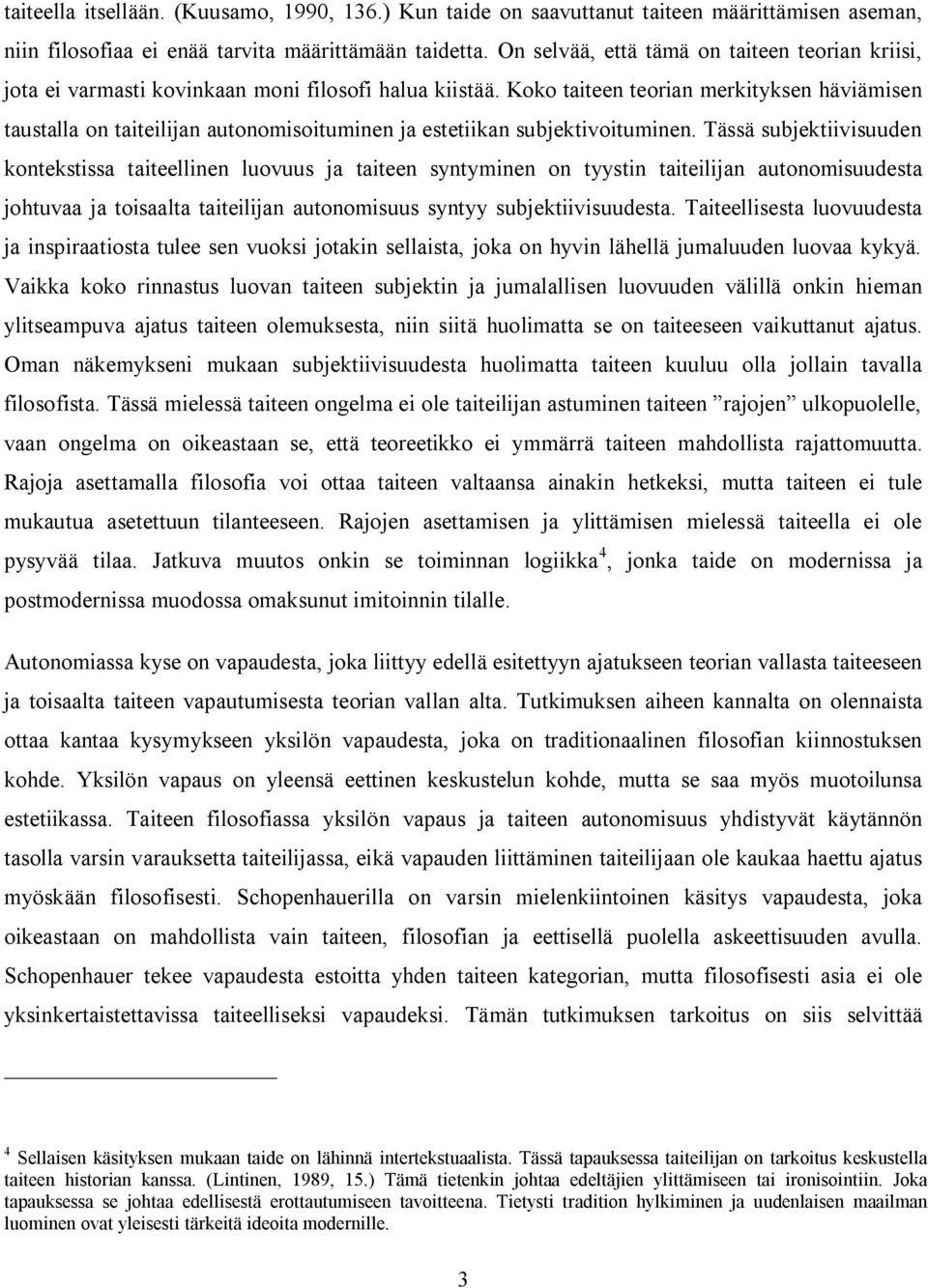 Koko taiteen teorian merkityksen häviämisen taustalla on taiteilijan autonomisoituminen ja estetiikan subjektivoituminen.