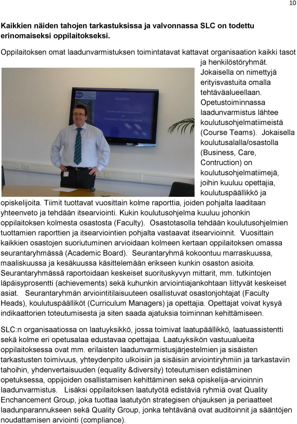 Opetustoiminnassa laadunvarmistus lähtee koulutusohjelmatiimeistä (Course Teams).