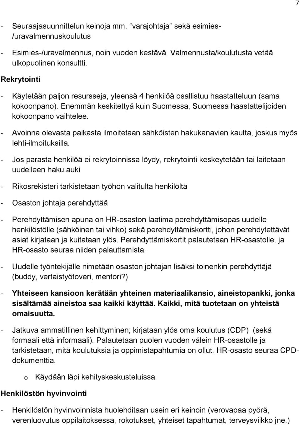 - Avoinna olevasta paikasta ilmoitetaan sähköisten hakukanavien kautta, joskus myös lehti-ilmoituksilla.