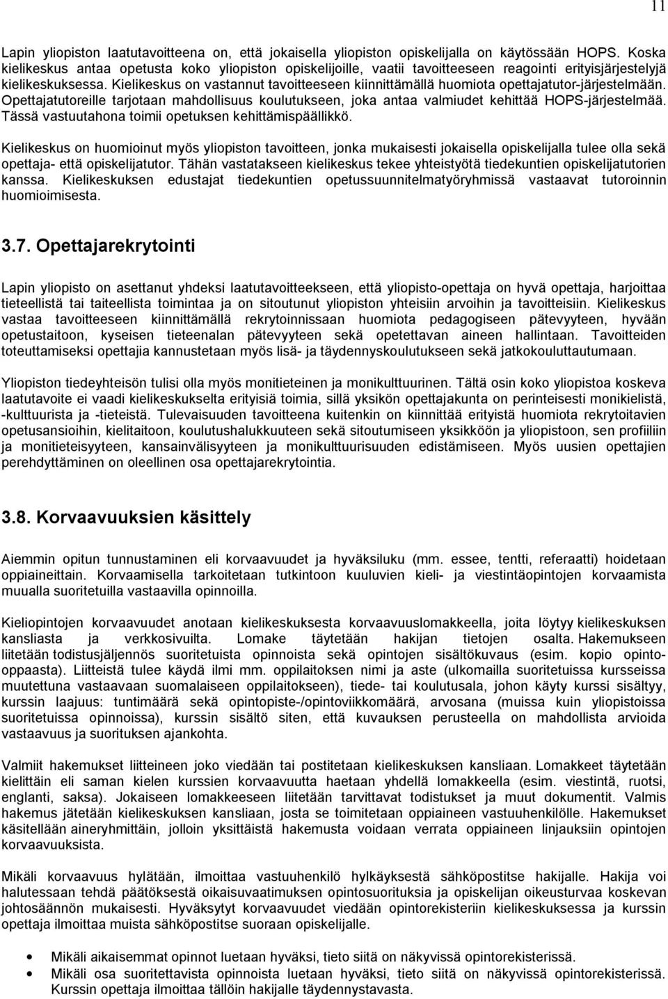 Kielikeskus on vastannut tavoitteeseen kiinnittämällä huomiota opettajatutor järjestelmään. Opettajatutoreille tarjotaan mahdollisuus koulutukseen, joka antaa valmiudet kehittää HOPS järjestelmää.