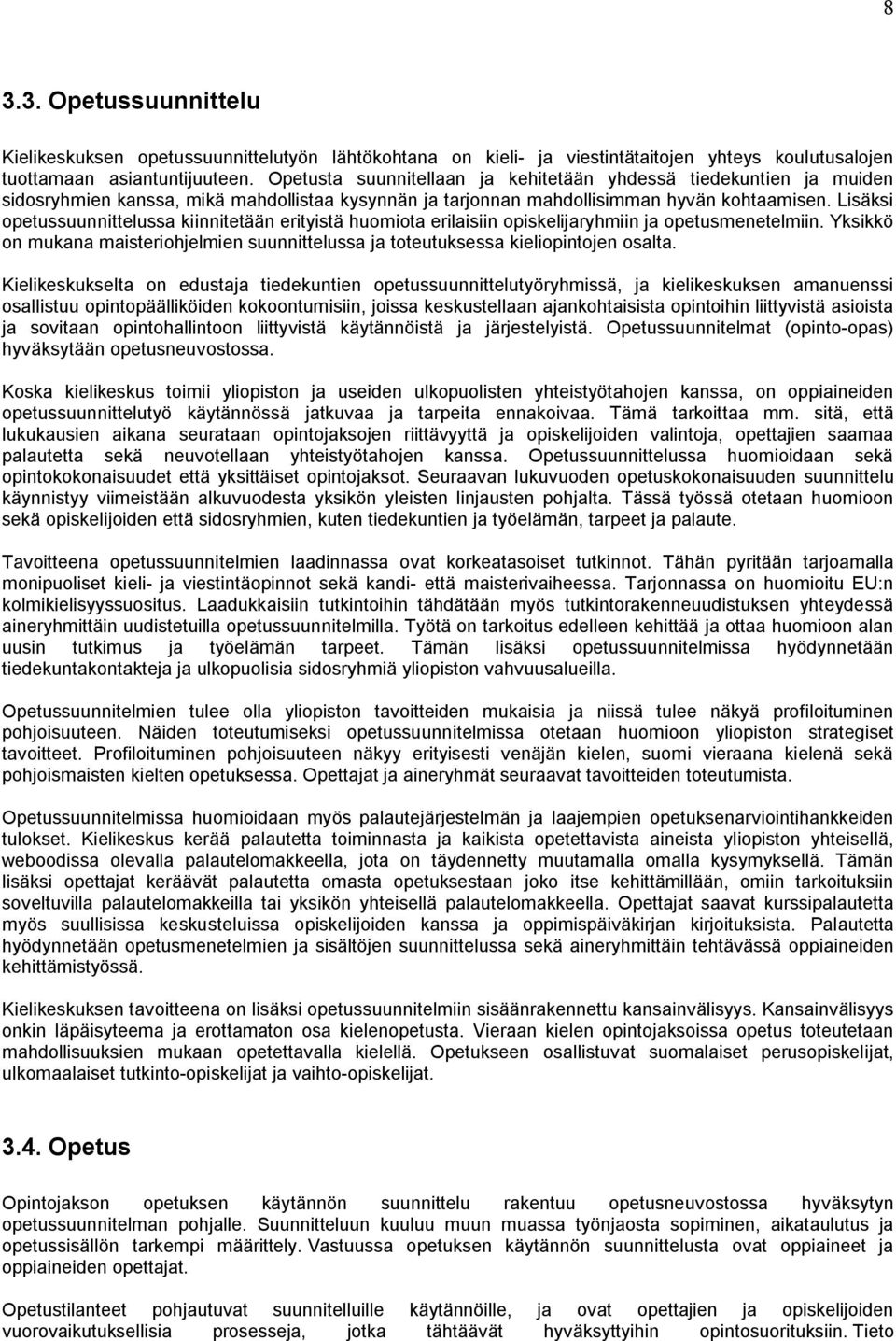 Lisäksi opetussuunnittelussa kiinnitetään erityistä huomiota erilaisiin opiskelijaryhmiin ja opetusmenetelmiin.