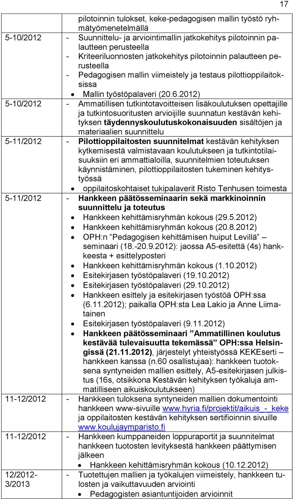 2012) 5-10/2012 - Ammatillisen tutkintotavoitteisen lisäkoulutuksen opettajille ja tutkintosuoritusten arvioijille suunnatun kestävän kehityksen täydennyskoulutuskokonaisuuden sisältöjen ja