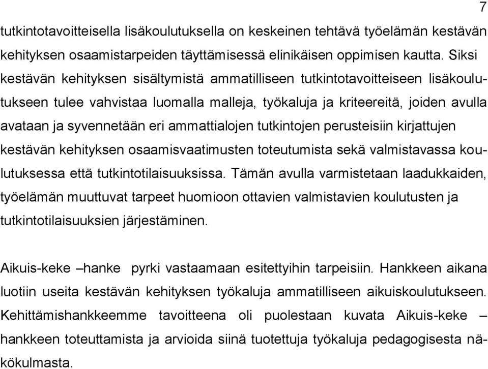 ammattialojen tutkintojen perusteisiin kirjattujen kestävän kehityksen osaamisvaatimusten toteutumista sekä valmistavassa koulutuksessa että tutkintotilaisuuksissa.