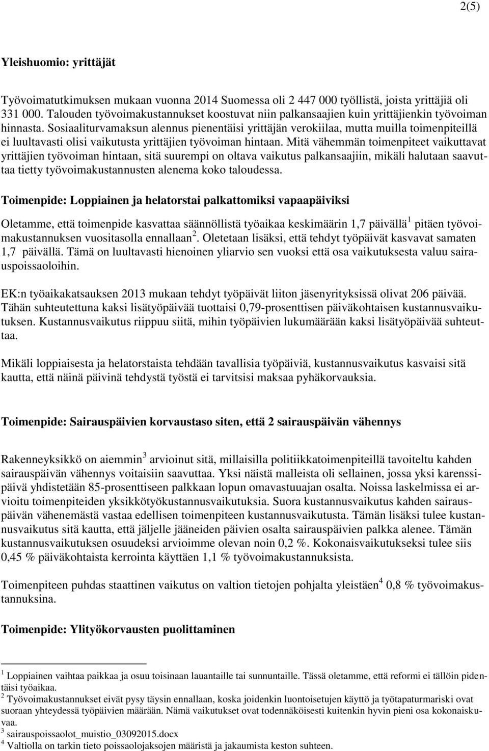 Sosiaaliturvamaksun alennus pienentäisi yrittäjän verokiilaa, mutta muilla toimenpiteillä ei luultavasti olisi vaikutusta yrittäjien työvoiman hintaan.