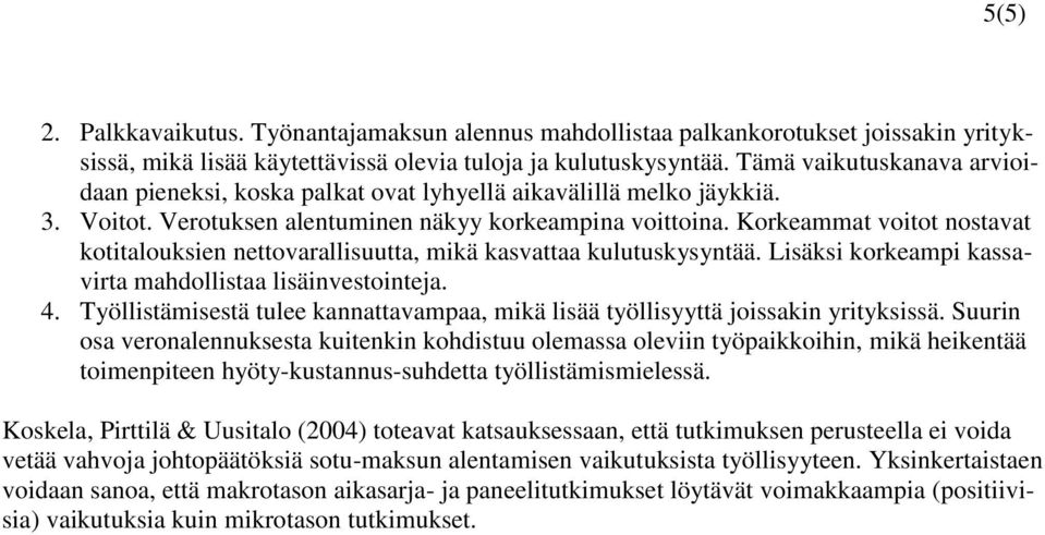 Korkeammat voitot nostavat kotitalouksien nettovarallisuutta, mikä kasvattaa kulutuskysyntää. Lisäksi korkeampi kassavirta mahdollistaa lisäinvestointeja. 4.