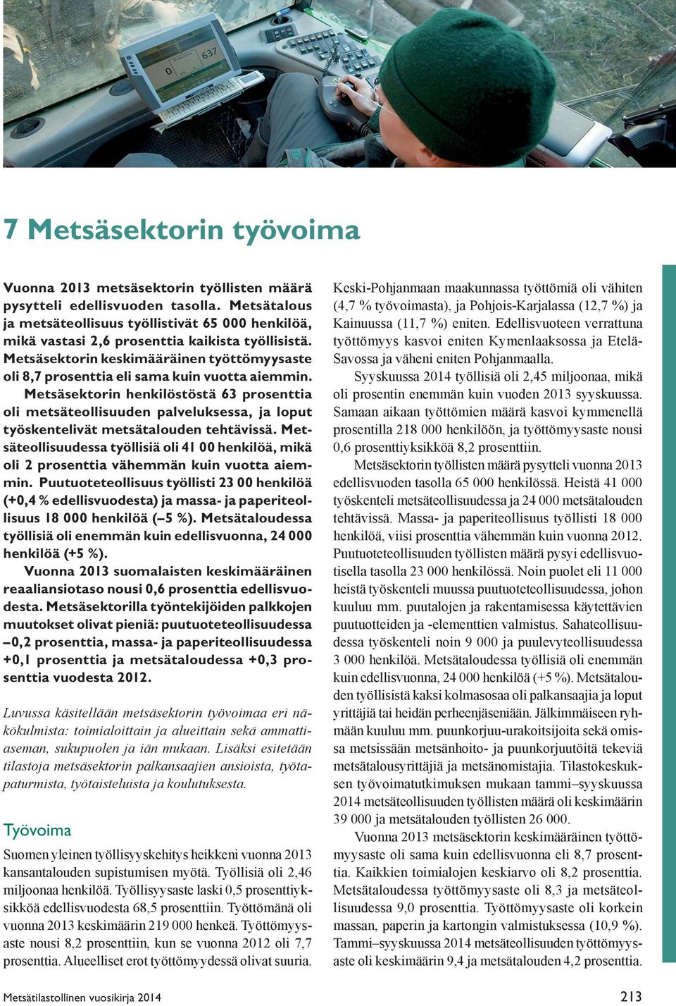 Metsäsektorin keskimääräinen työttömyysaste oli 8,7 prosenttia eli sama kuin vuotta aiemmin.