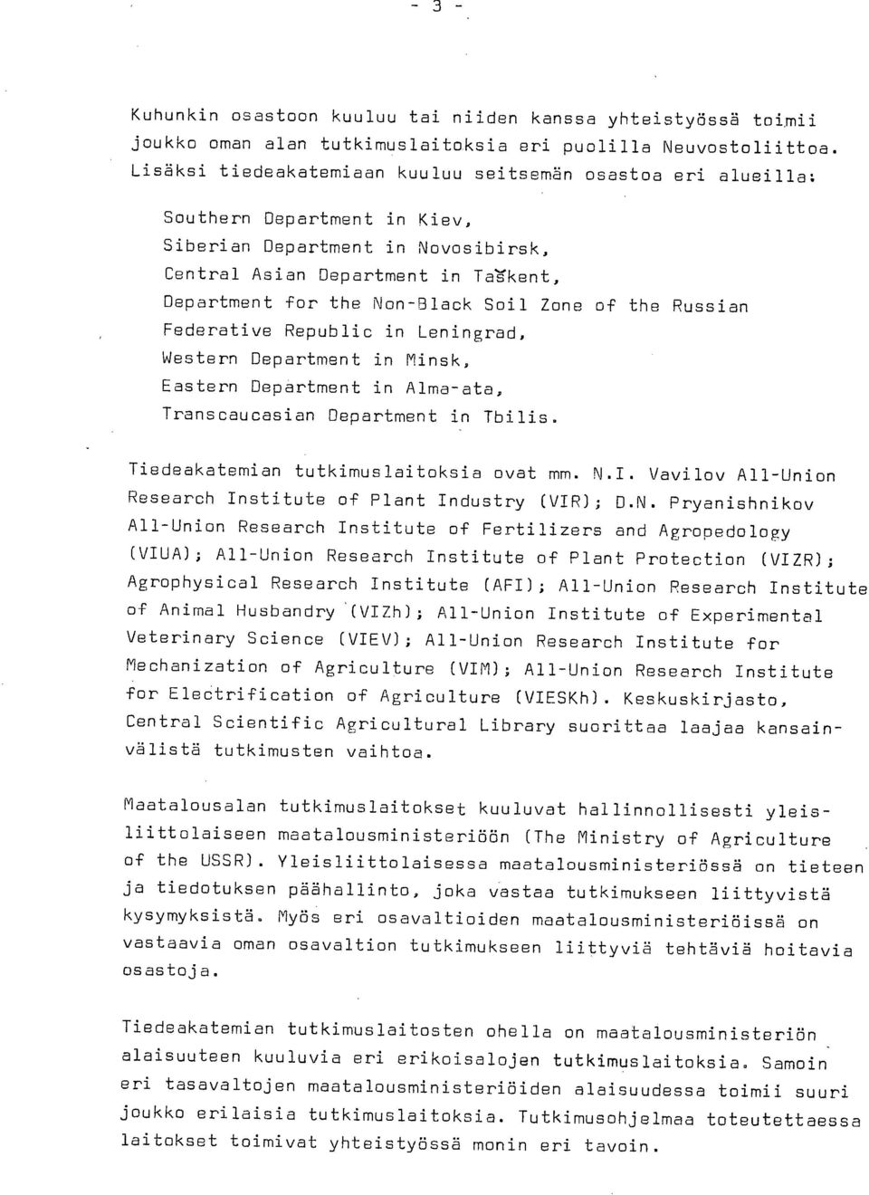 Zone of the Russian Federative Republic in Leningrad, Western Department in Minsk, Eastern Department in Alma-ata, Transcaucasian Department in Tbilis. Tiedeakatemian tutkimuslaitoksia ovat mm. N.I.