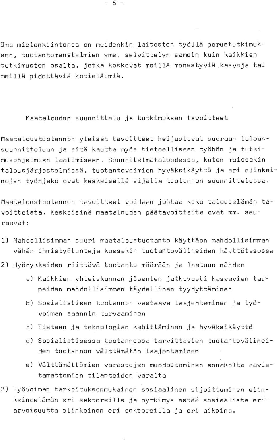 Maatalouden suunnittelu ja tutkimuksen tavoitteet Maataloustuotannon yleiset tavoitteet heijastuvat suoraan taloussuunnitteluun ja sitä kautta myös tieteelliseen työhön ja tutkimusohjelmien