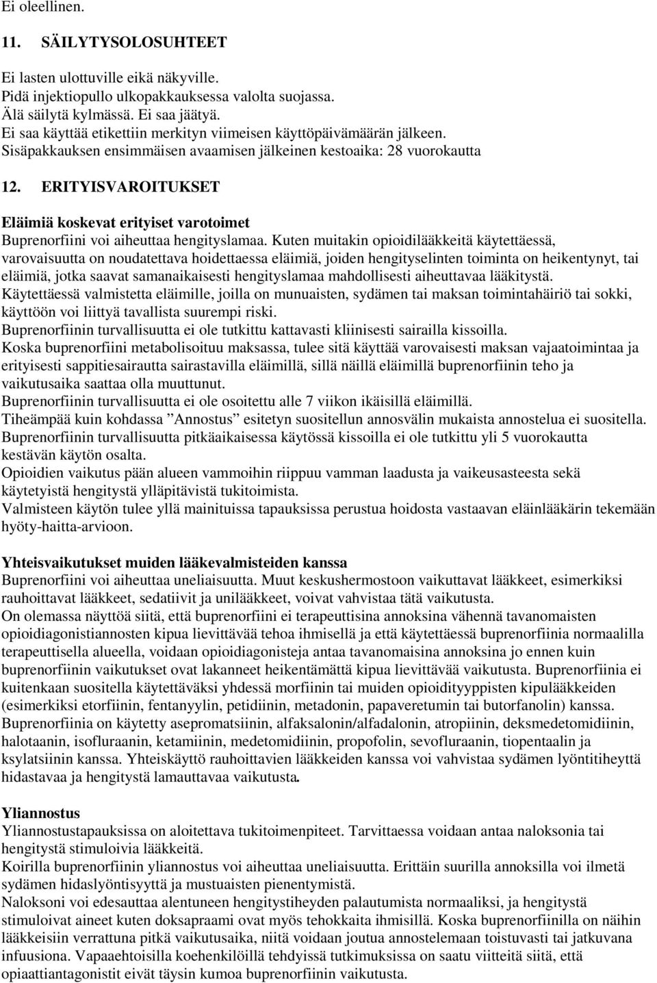 ERITYISVAROITUKSET Eläimiä koskevat erityiset varotoimet Buprenorfiini voi aiheuttaa hengityslamaa.