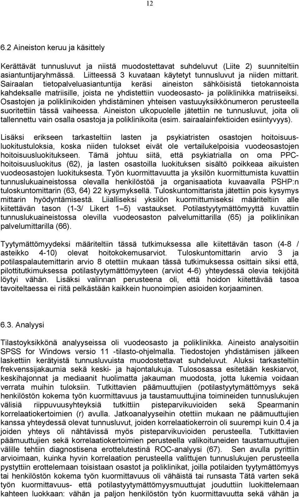 Sairaalan tietopalveluasiantuntija keräsi aineiston sähköisistä tietokannoista kahdeksalle matriisille, joista ne yhdistettiin vuodeosasto- ja poliklinikka matriiseiksi.