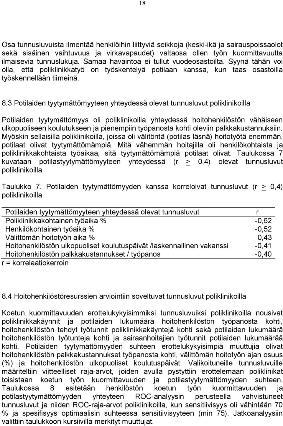 3 Potilaiden tyytymättömyyteen yhteydessä olevat tunnusluvut poliklinikoilla Potilaiden tyytymättömyys oli poliklinikoilla yhteydessä hoitohenkilöstön vähäiseen ulkopuoliseen koulutukseen ja