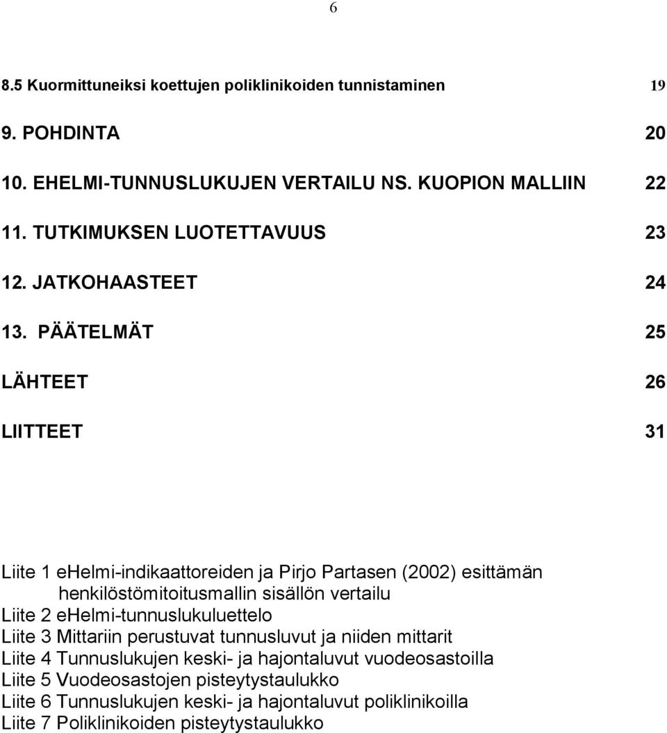 PÄÄTELMÄT 25 LÄHTEET 26 LIITTEET 31 Liite 1 ehelmi-indikaattoreiden ja Pirjo Partasen (2002) esittämän henkilöstömitoitusmallin sisällön vertailu Liite 2