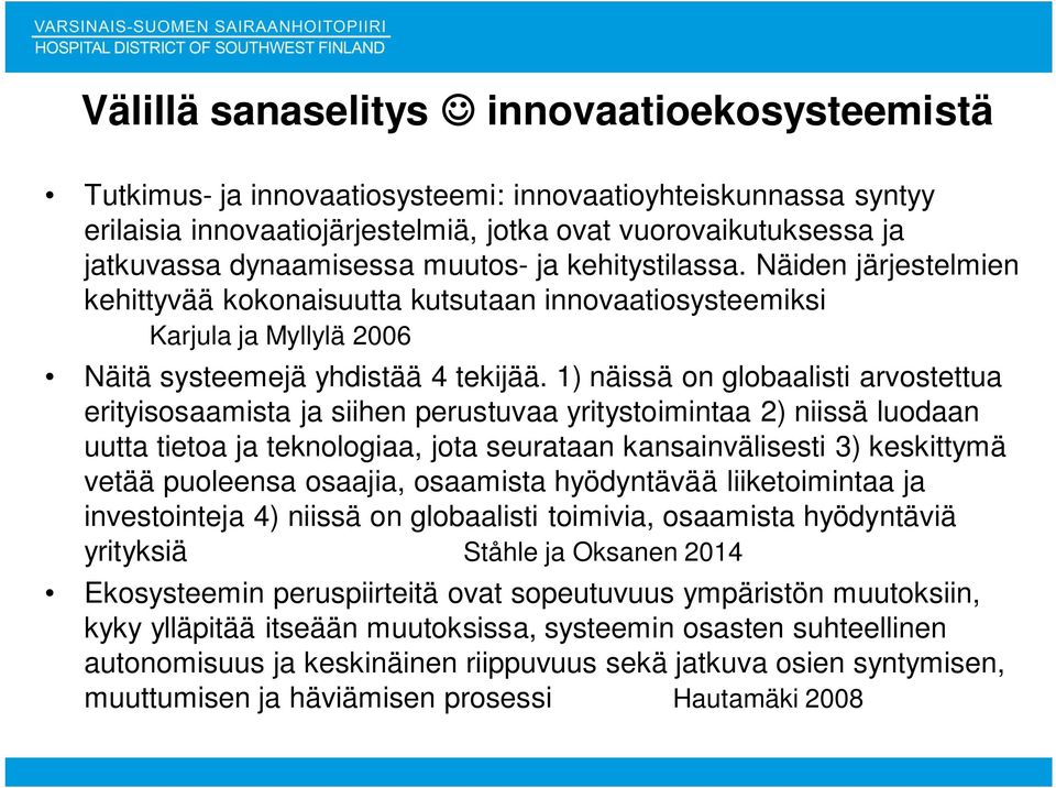 1) näissä on globaalisti arvostettua erityisosaamista ja siihen perustuvaa yritystoimintaa 2) niissä luodaan uutta tietoa ja teknologiaa, jota seurataan kansainvälisesti 3) keskittymä vetää puoleensa