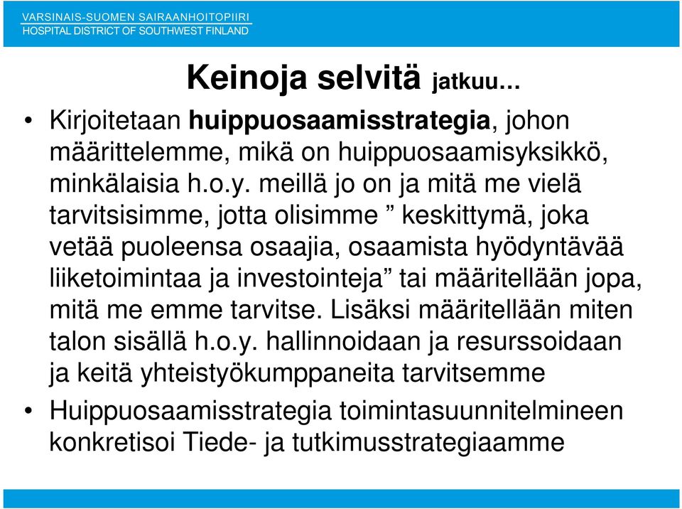 meillä jo on ja mitä me vielä tarvitsisimme, jotta olisimme keskittymä, joka vetää puoleensa osaajia, osaamista hyödyntävää