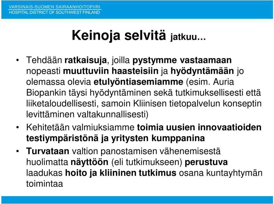 Auria Biopankin täysi hyödyntäminen sekä tutkimuksellisesti että liiketaloudellisesti, samoin Kliinisen tietopalvelun konseptin levittäminen