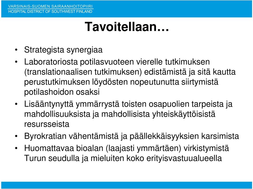 toisten osapuolien tarpeista ja mahdollisuuksista ja mahdollisista yhteiskäyttöisistä resursseista Byrokratian vähentämistä ja