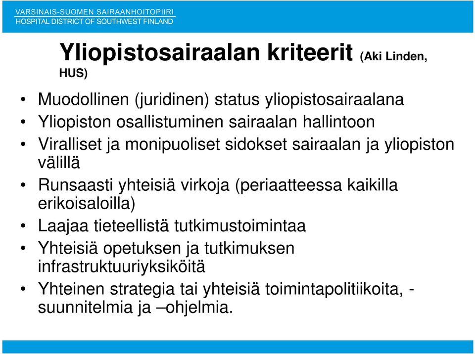 yhteisiä virkoja (periaatteessa kaikilla erikoisaloilla) Laajaa tieteellistä tutkimustoimintaa Yhteisiä opetuksen