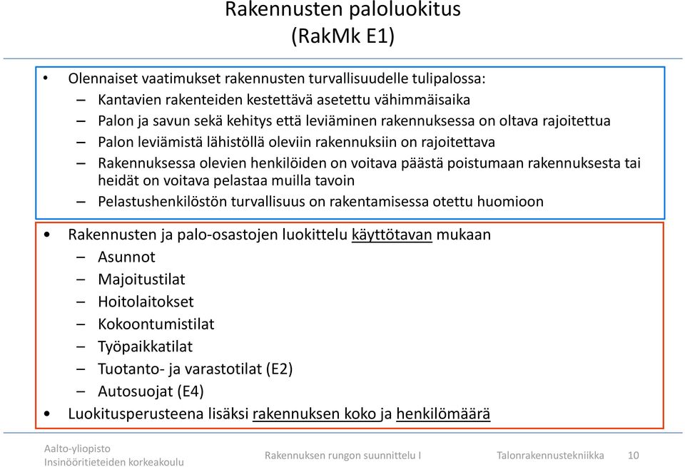 heidät on voitava pelastaa muilla tavoin Pelastushenkilöstön turvallisuus on rakentamisessa otettu huomioon Rakennusten ja palo-osastojen luokittelu käyttötavan mukaan Asunnot Majoitustilat