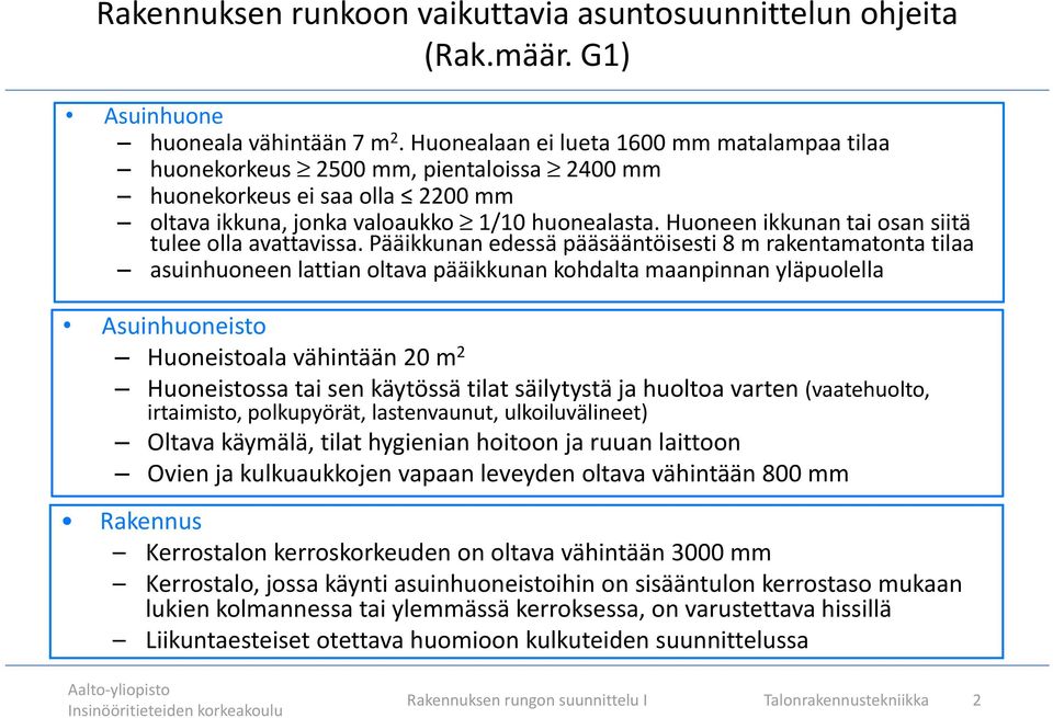 Huoneen ikkunan tai osan siitä tulee olla avattavissa.