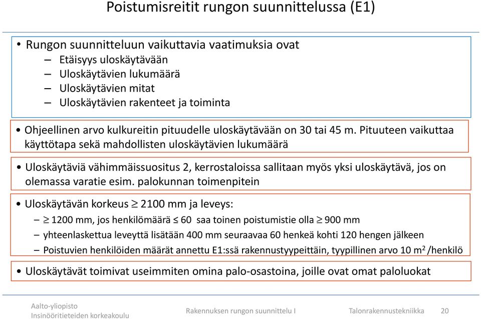 Pituuteen vaikuttaa käyttötapa sekä mahdollisten uloskäytävien lukumäärä Uloskäytäviä vähimmäissuositus 2, kerrostaloissa sallitaan myös yksi uloskäytävä, jos on olemassa varatie esim.