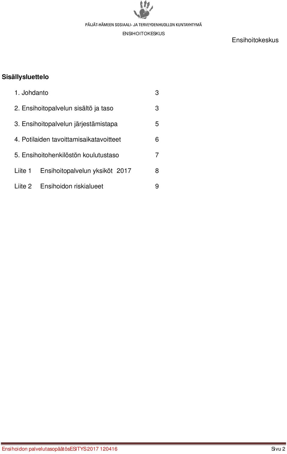 Potilaiden tavoittamisaikatavoitteet 6 5.