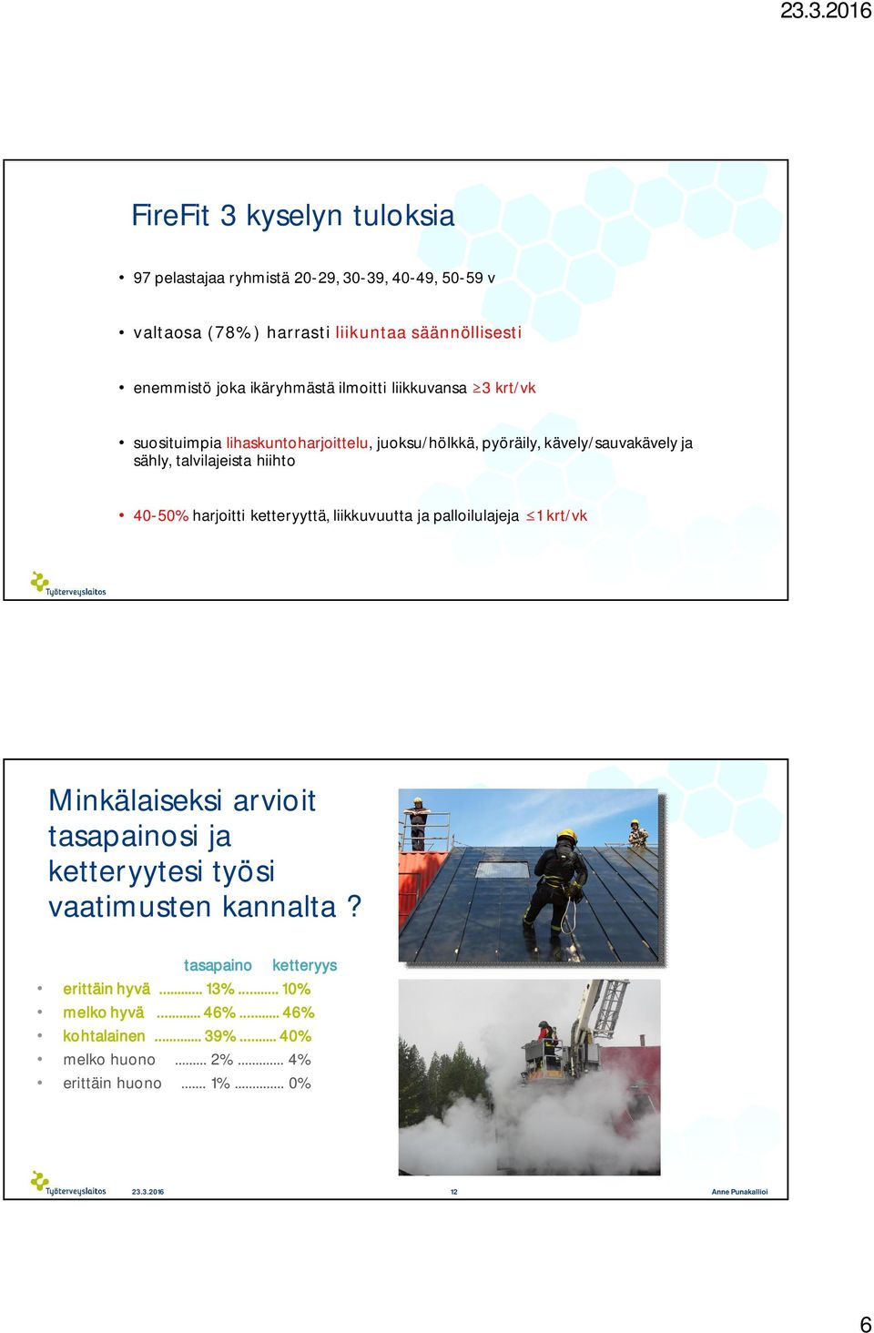 harjoitti ketteryyttä, liikkuvuutta ja palloilulajeja 1 krt/vk Minkälaiseksi arvioit tasapainosi ja ketteryytesi työsi vaatimusten kannalta?