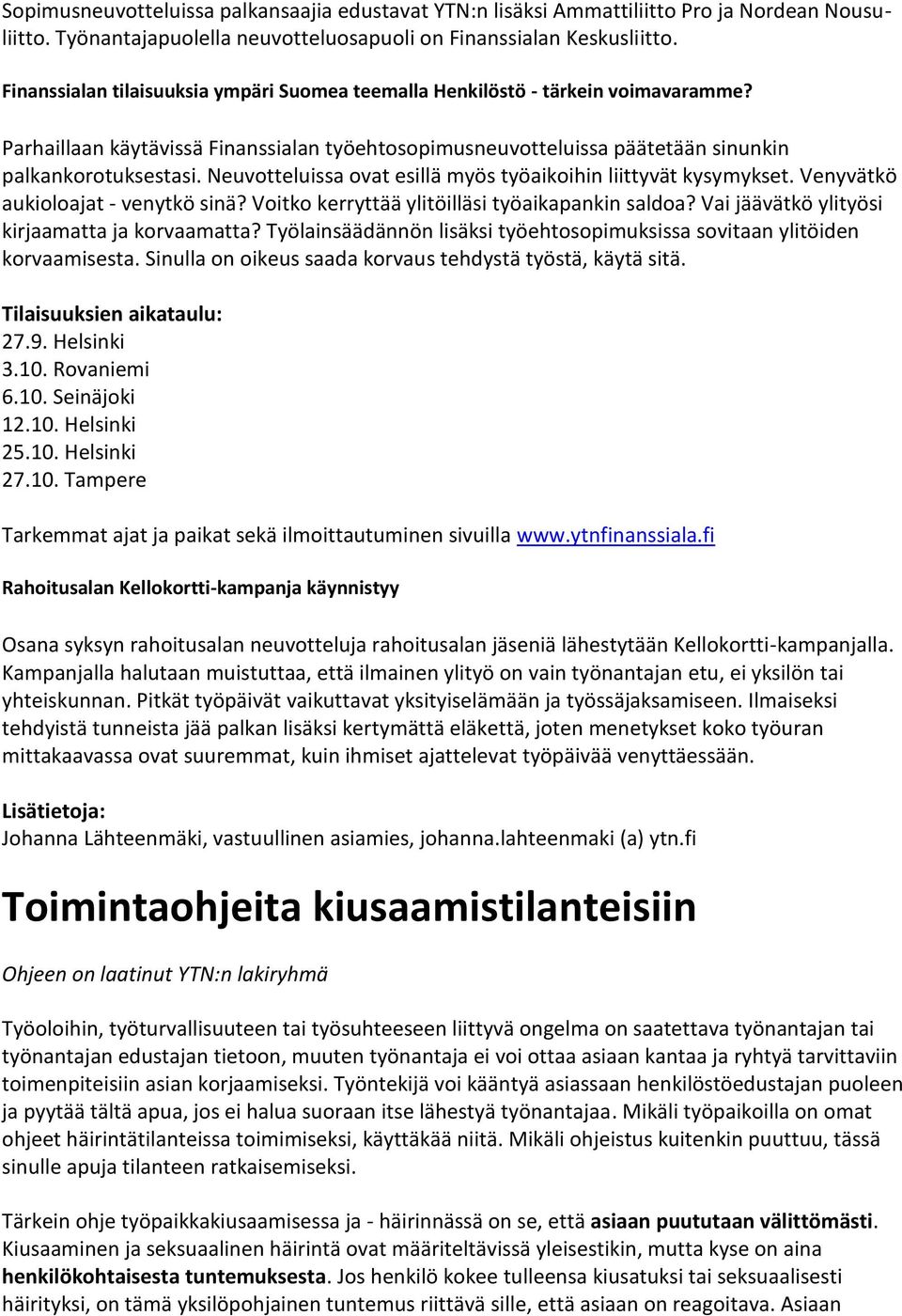 Neuvotteluissa ovat esillä myös työaikoihin liittyvät kysymykset. Venyvätkö aukioloajat - venytkö sinä? Voitko kerryttää ylitöilläsi työaikapankin saldoa?