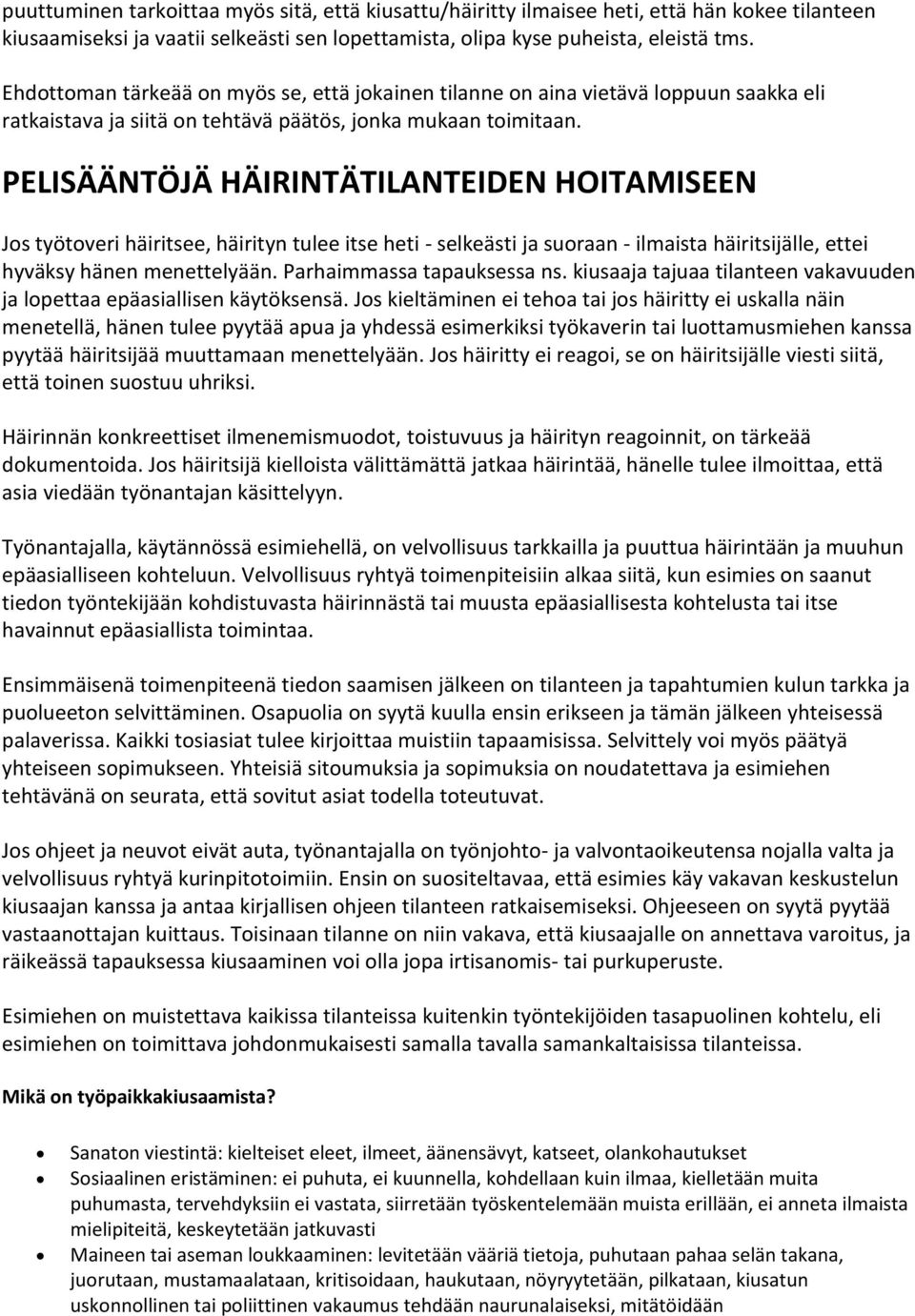 PELISÄÄNTÖJÄ HÄIRINTÄTILANTEIDEN HOITAMISEEN Jos työtoveri häiritsee, häirityn tulee itse heti - selkeästi ja suoraan - ilmaista häiritsijälle, ettei hyväksy hänen menettelyään.