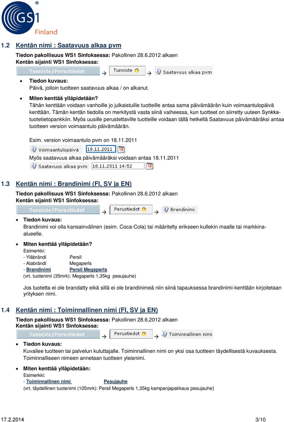 Tämän kentän tiedolla on merkitystä vasta siinä vaiheessa, kun tuotteet on siirretty uuteen Synkkatuotetietopankkiin.