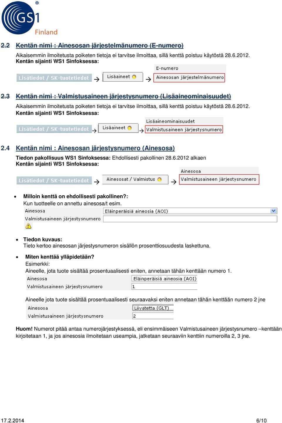 6.2012 alkaen Milloin kenttä on ehdollisesti pakollinen?: Kun tuotteelle on annettu ainesosa/t esim. Tieto kertoo ainesosan järjestysnumeron sisällön prosenttiosuudesta laskettuna.