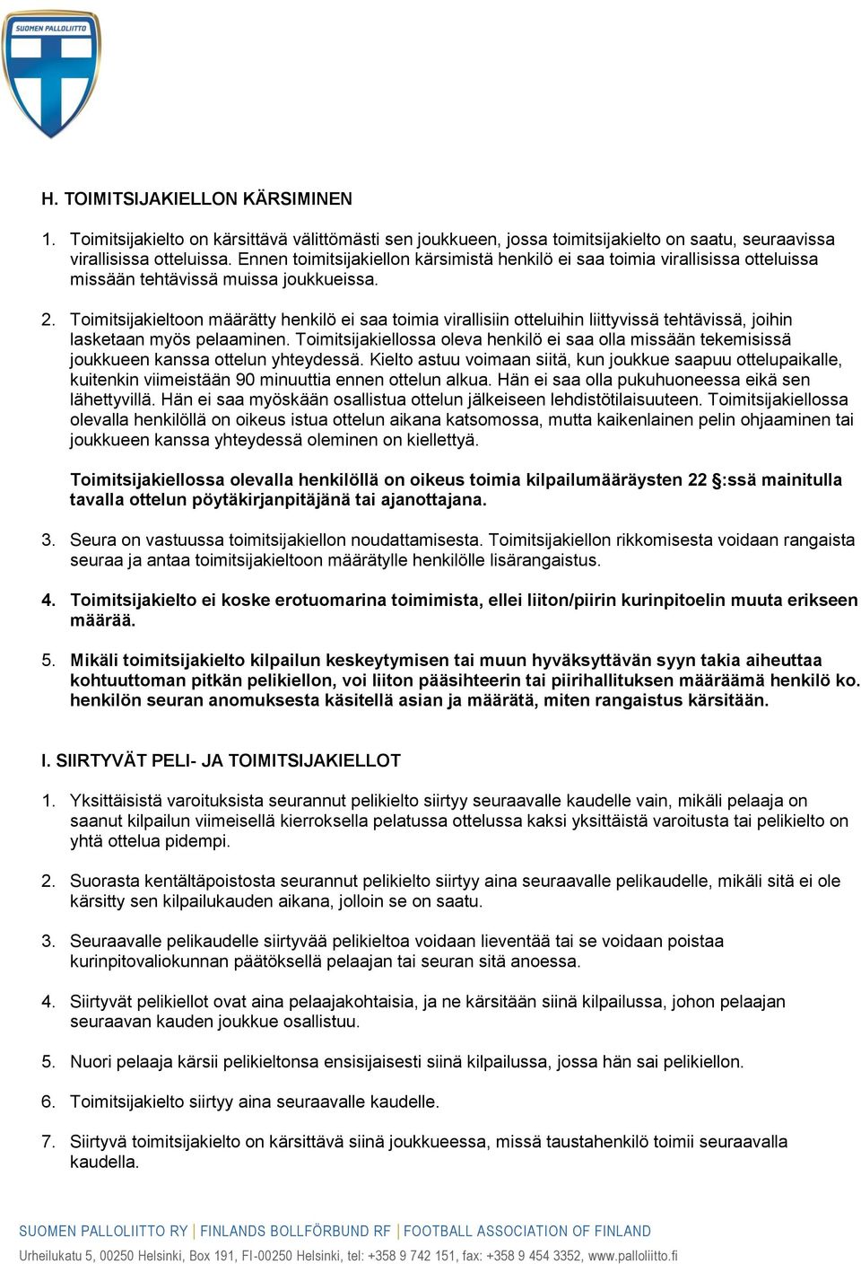 Toimitsijakieltoon määrätty henkilö ei saa toimia virallisiin otteluihin liittyvissä tehtävissä, joihin lasketaan myös pelaaminen.