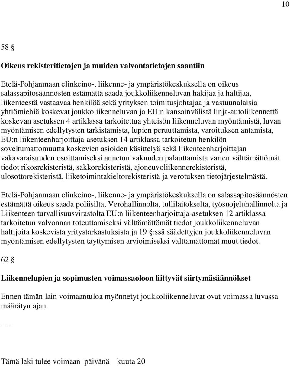 asetuksen 4 artiklassa tarkoitettua yhteisön liikenneluvan myöntämistä, luvan myöntämisen edellytysten tarkistamista, lupien peruuttamista, varoituksen antamista, EU:n liikenteenharjoittaja-asetuksen