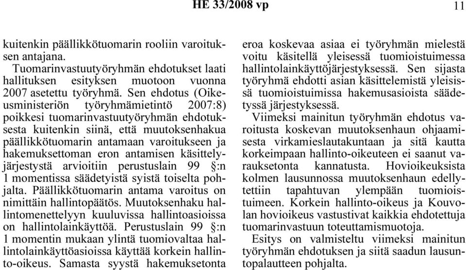 eron antamisen käsittelyjärjestystä arvioitiin perustuslain 99 :n 1 momentissa säädetyistä syistä toiselta pohjalta. Päällikkötuomarin antama varoitus on nimittäin hallintopäätös.