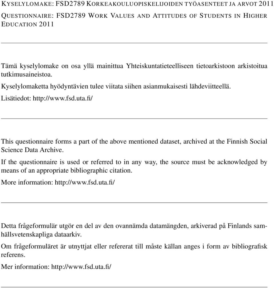 fi/ This questionnaire forms a part of the above mentioned dataset, archived at the Finnish Social Science Data Archive.