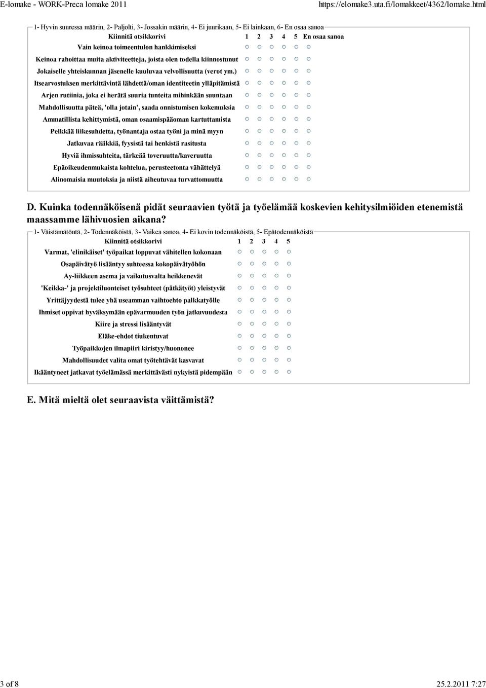 hankkimiseksi Keinoa rahoittaa muita aktiviteetteja, joista olen todella kiinnostunut Jokaiselle yhteiskunnan jäsenelle kuuluvaa velvollisuutta (verot ym.