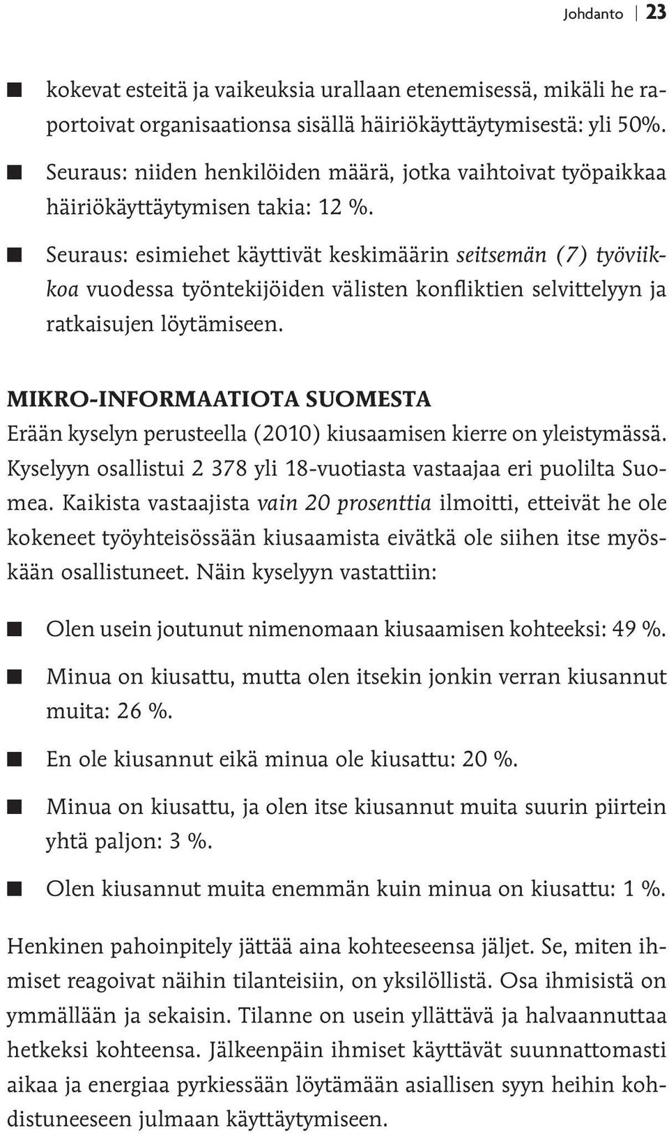 Seuraus: esimiehet käyttivät keskimäärin seitsemän (7) työviikkoa vuodessa työntekijöiden välisten konfliktien selvittelyyn ja ratkaisujen löytämiseen.