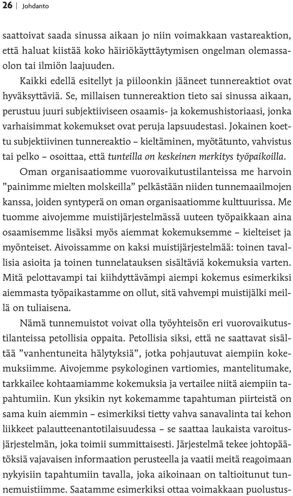 Se, millaisen tunnereaktion tieto sai sinussa aikaan, perustuu juuri subjektiiviseen osaamis- ja kokemushistoriaasi, jonka varhaisimmat kokemukset ovat peruja lapsuudestasi.