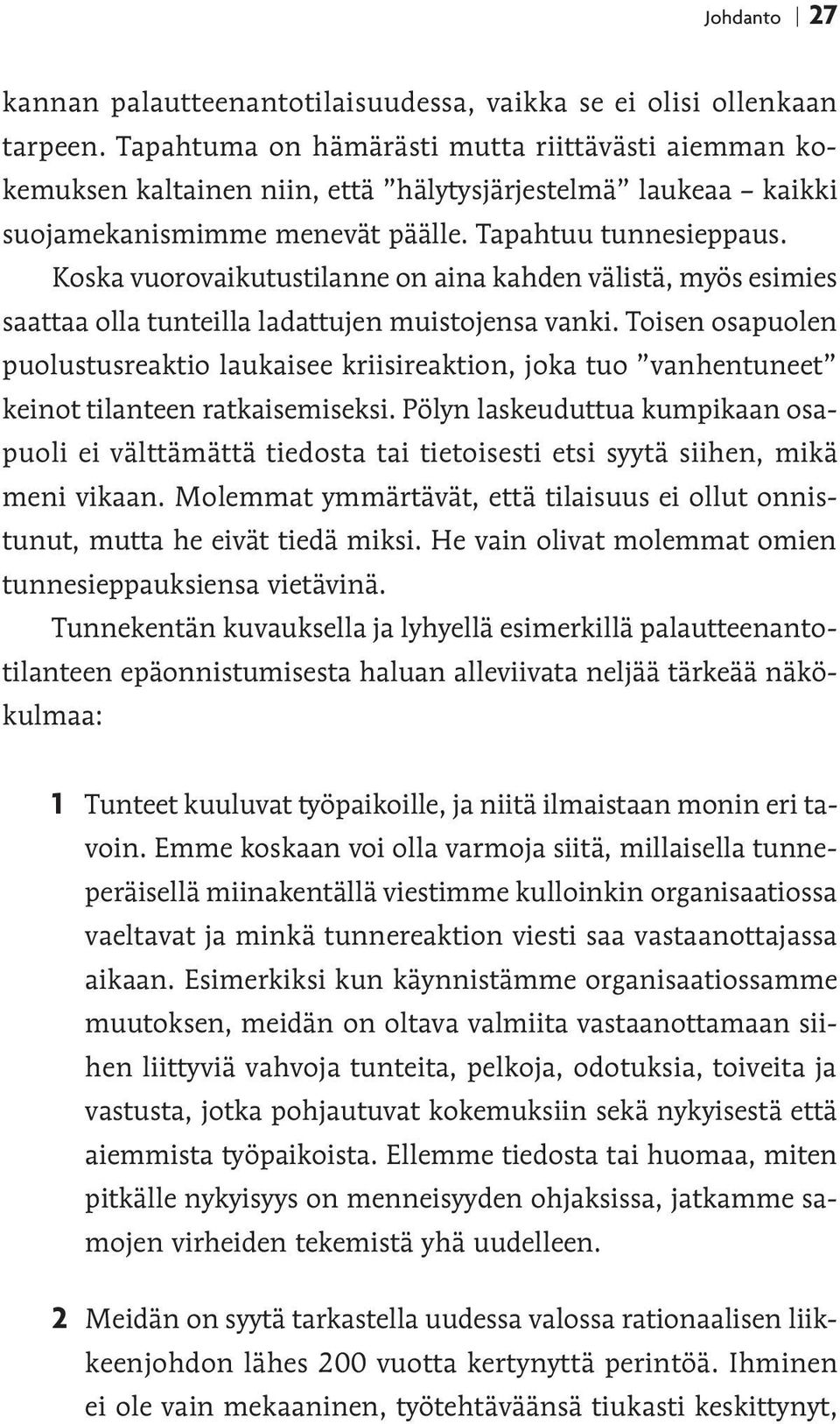 Koska vuorovaikutustilanne on aina kahden välistä, myös esimies saattaa olla tunteilla ladattujen muistojensa vanki.