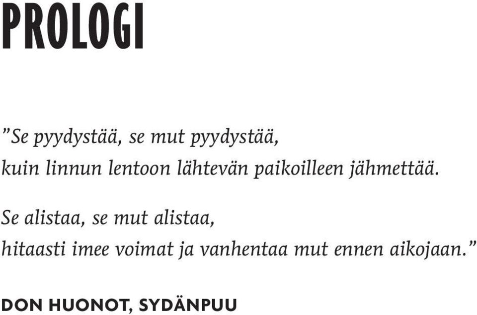 Se alistaa, se mut alistaa, hitaasti imee voimat
