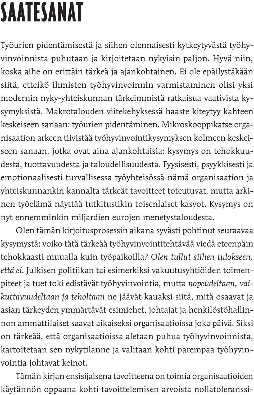 Makrotalouden viitekehyksessä haaste kiteytyy kahteen keskeiseen sanaan: työurien pidentäminen.