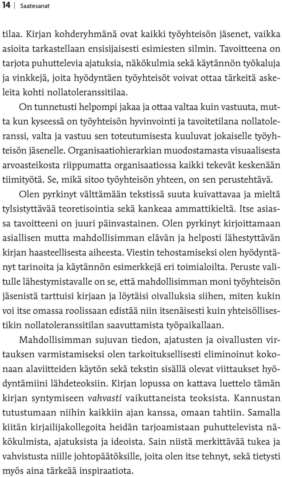 On tunnetusti helpompi jakaa ja ottaa valtaa kuin vastuuta, mutta kun kyseessä on työyhteisön hyvinvointi ja tavoitetilana nollatoleranssi, valta ja vastuu sen toteutumisesta kuuluvat jokaiselle