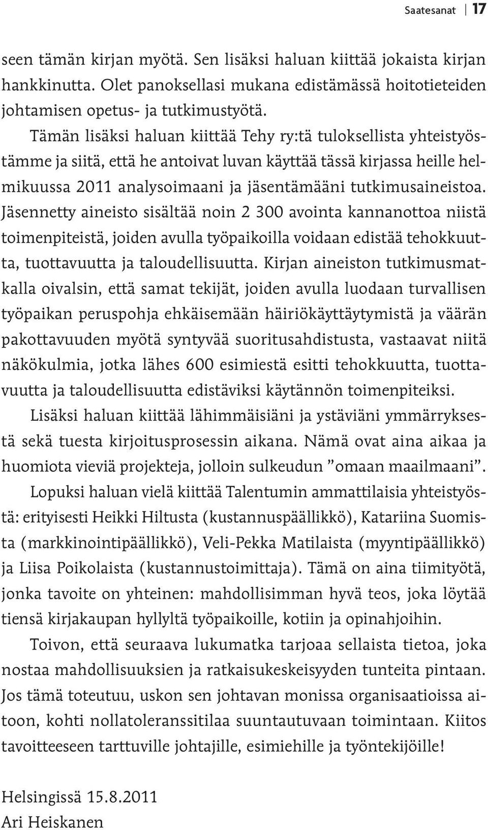 Jäsennetty aineisto sisältää noin 2 300 avointa kannanottoa niistä toimenpiteistä, joiden avulla työpaikoilla voidaan edistää tehokkuutta, tuottavuutta ja taloudellisuutta.