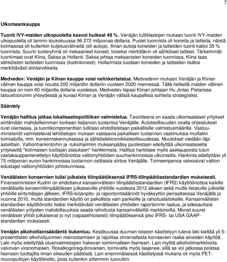 Suurin tuoteryhmä oli mekaaniset koneet, toiseksi merkittävin oli sähköiset laitteet. Tärkeimmät tuontimaat ovat Kiina, Saksa ja Hollanti.