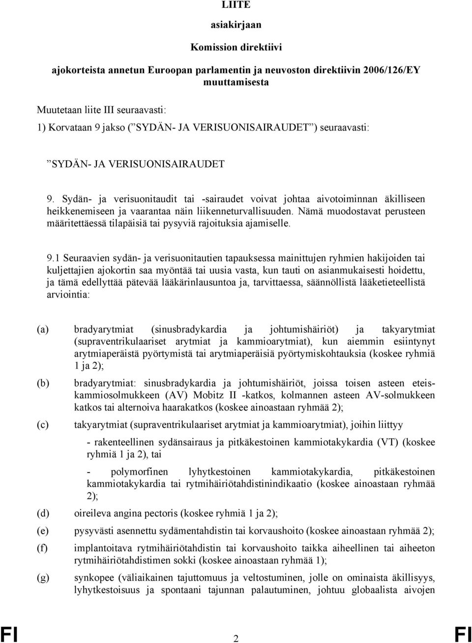 Sydän- ja verisuonitaudit tai -sairaudet voivat johtaa aivotoiminnan äkilliseen heikkenemiseen ja vaarantaa näin liikenneturvallisuuden.