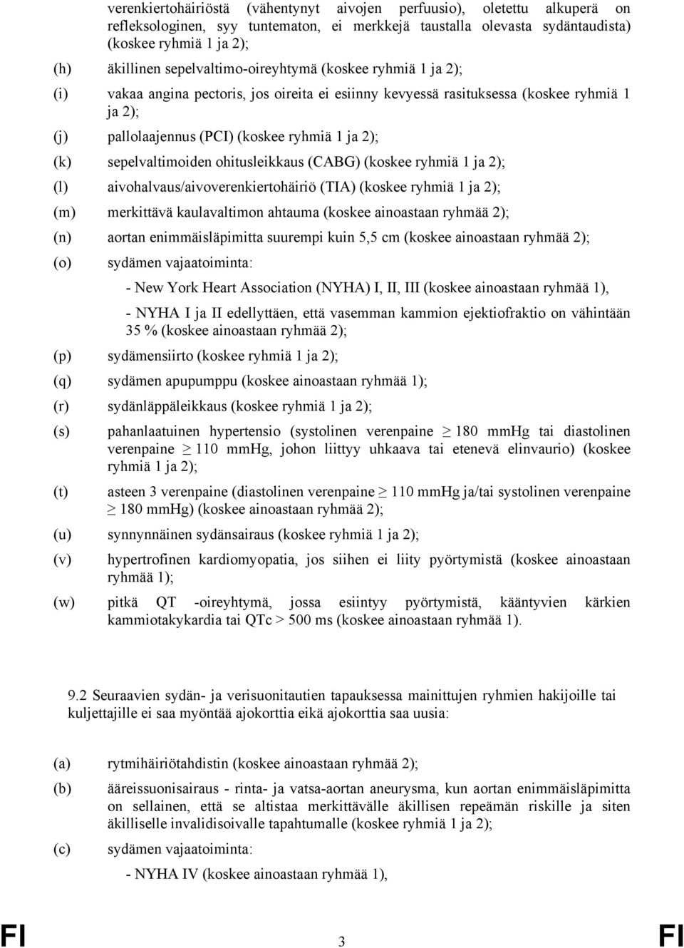 sepelvaltimoiden ohitusleikkaus (CABG) (koskee ryhmiä 1 ja 2); (l) aivohalvaus/aivoverenkiertohäiriö (TIA) (koskee ryhmiä 1 ja 2); (m) merkittävä kaulavaltimon ahtauma (koskee ainoastaan ryhmää 2);