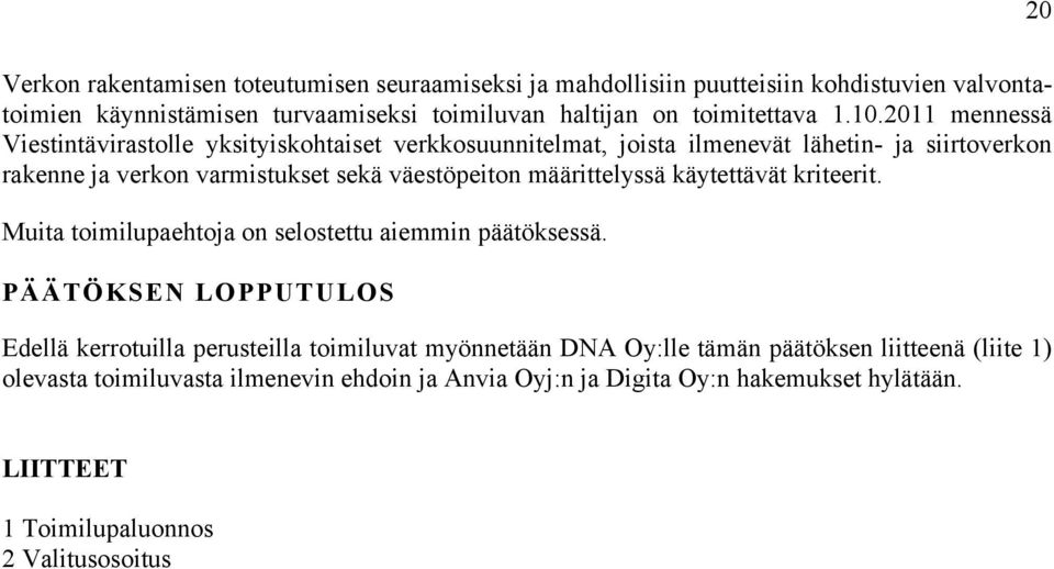 määrittelyssä käytettävät kriteerit. Muita toimilupaehtoja on selostettu aiemmin päätöksessä.